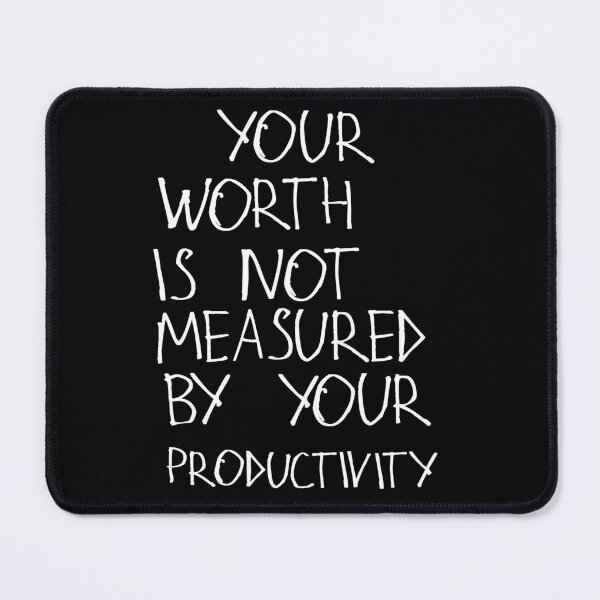 Item preview, Your Worth Is Not Measured By Your Productivity designed and sold by kinpirks.