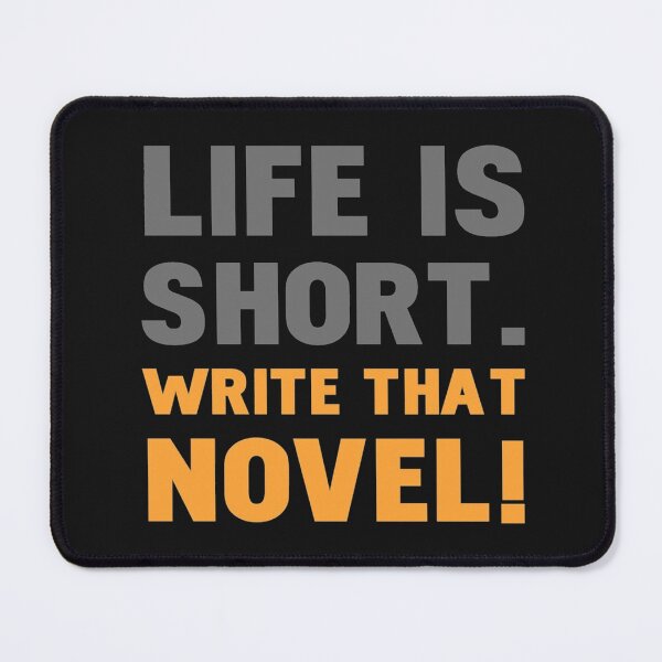 Item preview, Life is Short.Write that novel! designed and sold by SAFIXO.