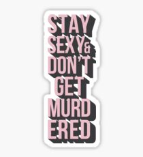 Stay Sexy and Don't Get Murdered Sticker