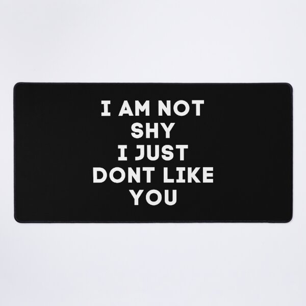 Item preview, I am not shy I just dont like you funny quote meme on black designed and sold by SassyArtistry.