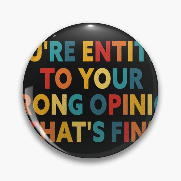 Item preview, You_re Entitled To Your Wrong Opinion, That_s Fine designed and sold by JacobDibis.