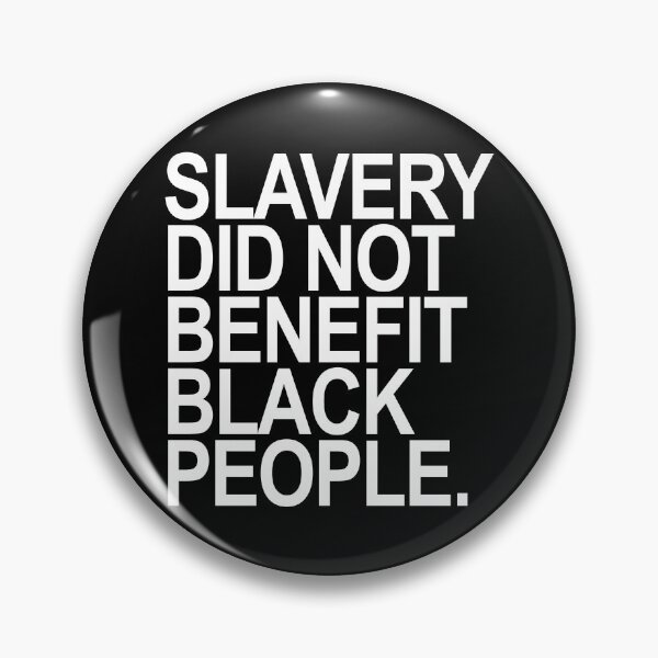 Item preview, SLAVERY DID NOT BENEFIT BLACK PEOPLE designed and sold by Thelittlelord.