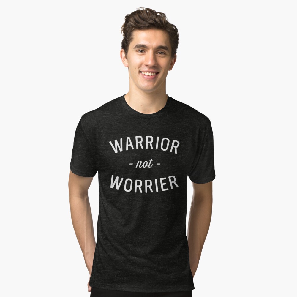 be a warrior not a worrier t shirt