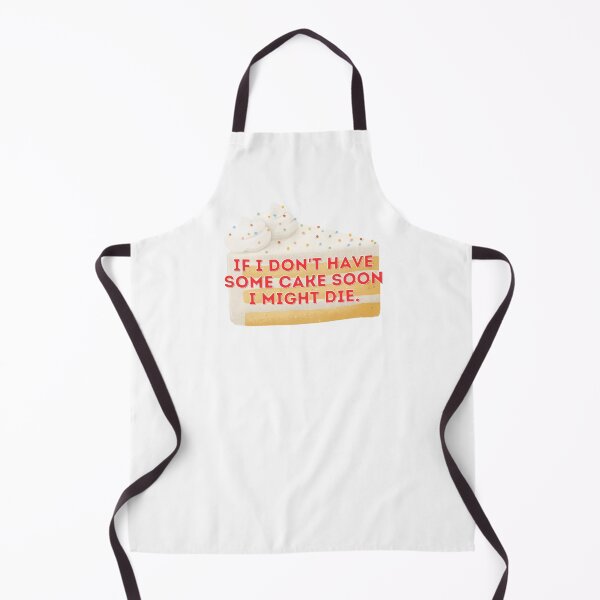 Item preview, If I Don't Have Some Cake Soon I Might die designed and sold by barrelroll909.