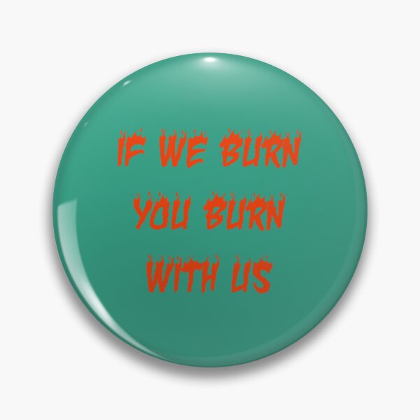 Item preview, If We Burn, You Burn With Us  designed and sold by LintonJourneys.