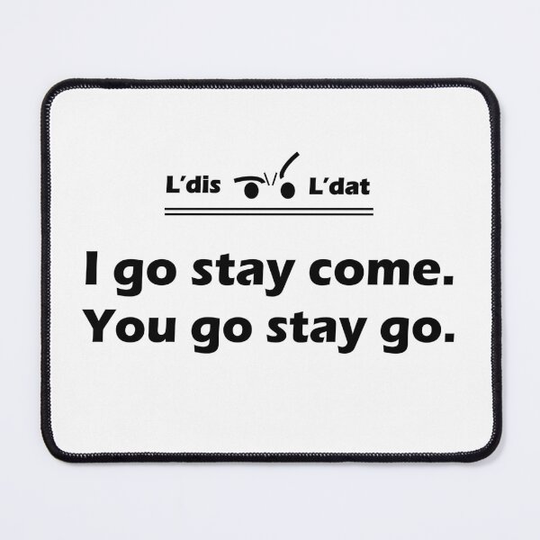 Item preview, I go stay come. You go stay go. designed and sold by Ldis-Ldat.