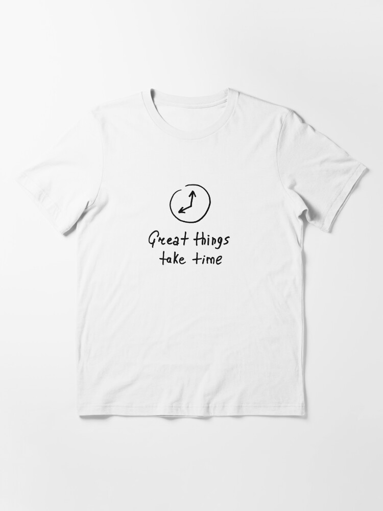 Alternate view of Great things take time Essential T-Shirt
