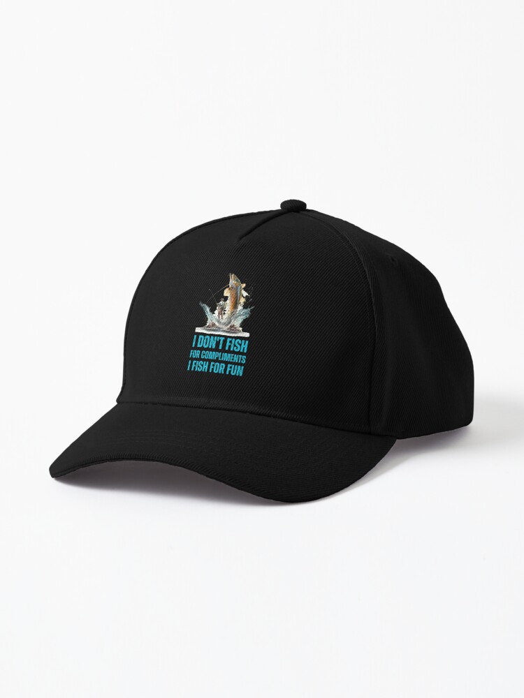 I Don't Fish For Compliments, I Fish For Fun. trout fishing | Cap