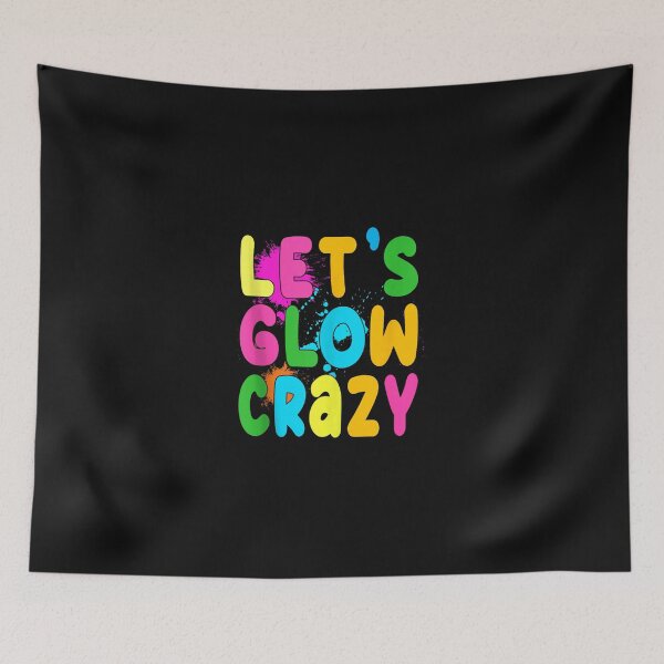 Item preview, Let Glow Crazy Retro Colorful Quote Group Team Tie Dye   designed and sold by RudolphJimmers.