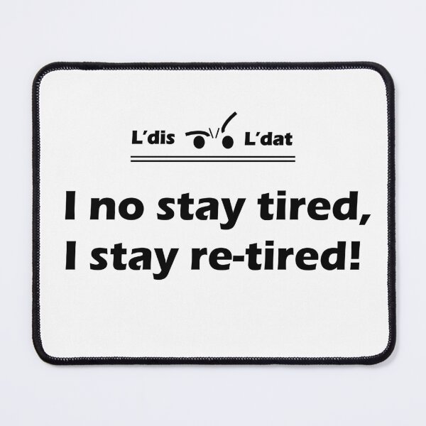 Item preview, I no stay tired, I stay re-tired! designed and sold by Ldis-Ldat.