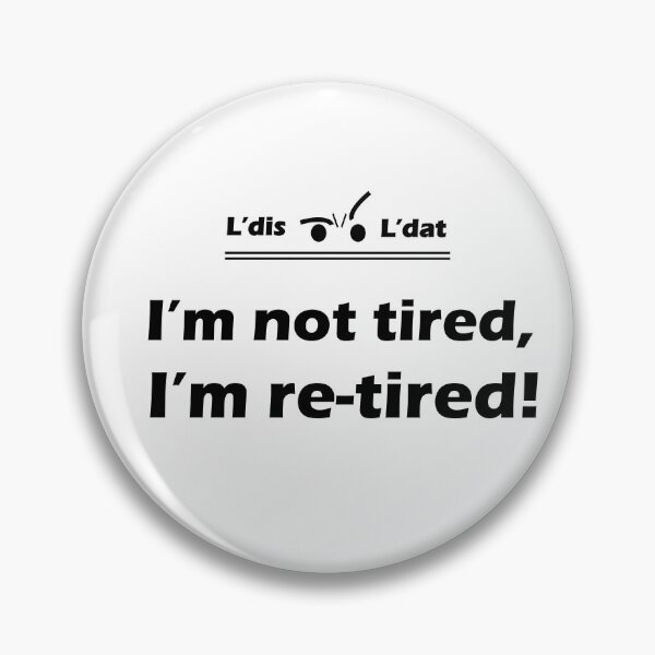 Item preview, I'm not tired, I'm retired! designed and sold by Ldis-Ldat.