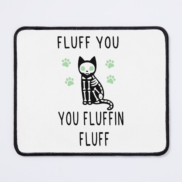 Item preview, Fluff You You Fluffin Fluff designed and sold by oscojd-ftgieb.