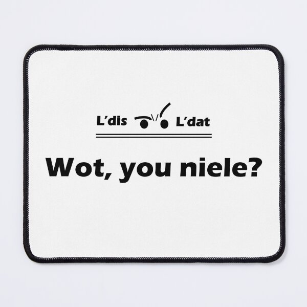Item preview, Wot, you niele? designed and sold by Ldis-Ldat.