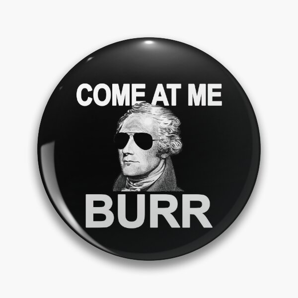Item preview, Come At Me Burr Funny History Alexander Hamilton Gear designed and sold by DynamicDesign.