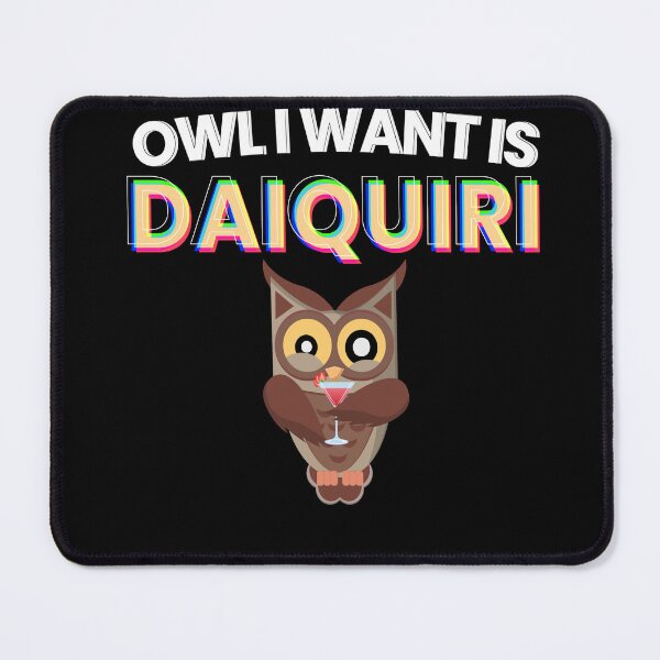 Item preview, Owl I Want Is Daiquiri Cocktail Alcohol designed and sold by MooonTees.