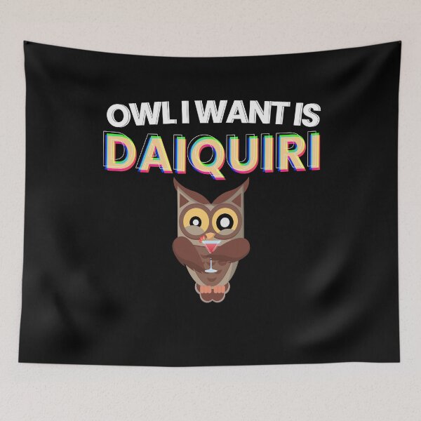 Item preview, Owl I Want Is Daiquiri Cocktail Alcohol designed and sold by MooonTees.