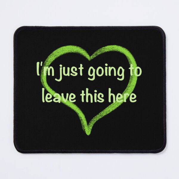 Item preview, I’m Just Going to Leave This Here designed and sold by AshandOakArt.