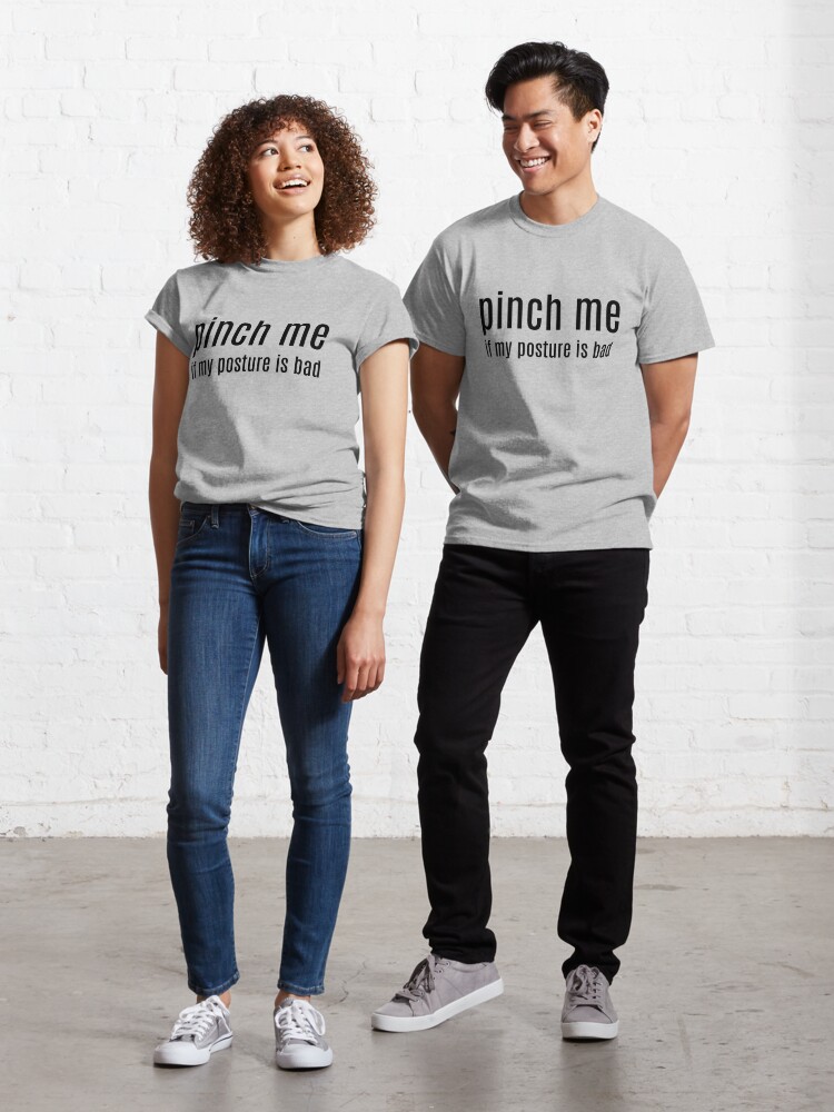 partner smal acceptere Pinch me if my posture is bad" T-shirt for Sale by miarantipole | Redbubble  | pinch me t-shirts - sporty t-shirts - yoga t-shirts