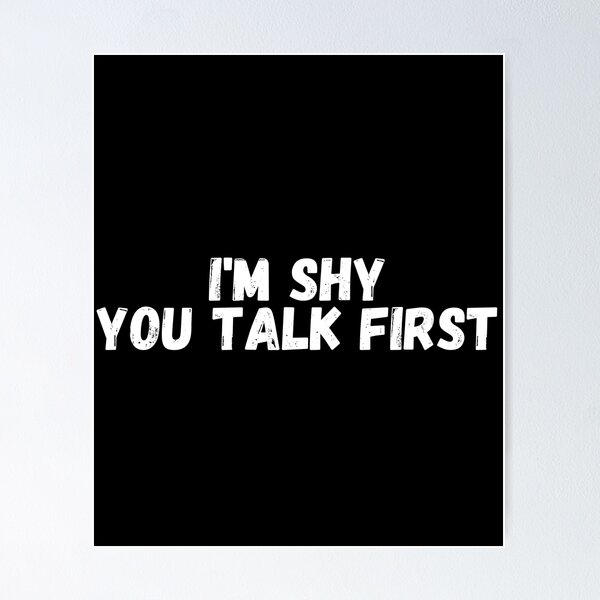 Item preview, i'm shy you talk first  designed and sold by manandi1.