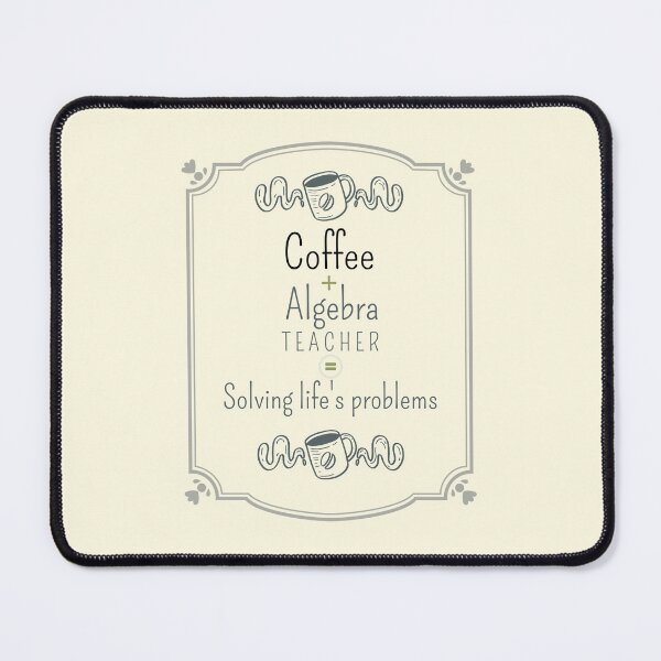 Item preview, Coffee + Algebra teacher = solving life's problems. Coffee lover, school designed and sold by Cajattire.