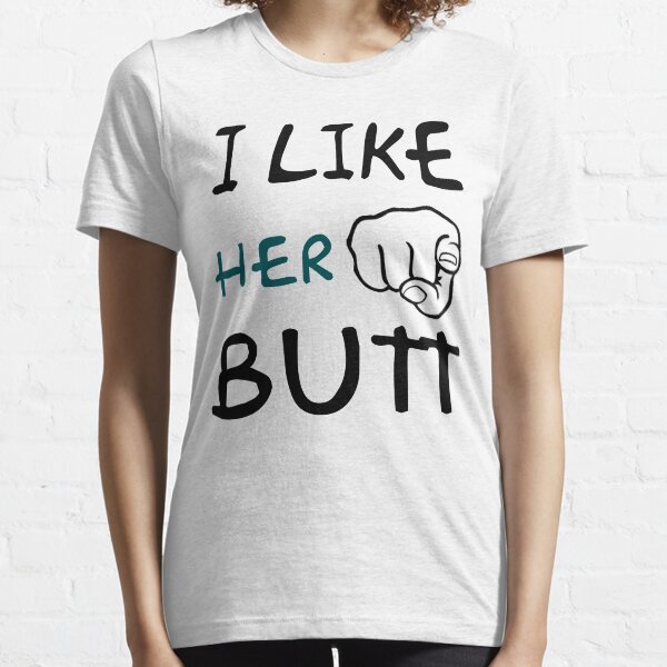 I Like Her Butt Essential T-Shirt