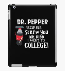 Pepper This Dr because Screw you Mr. Pibb I went to College iPad Case/Skin