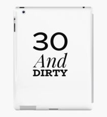 30 and dirty iPad Case/Skin