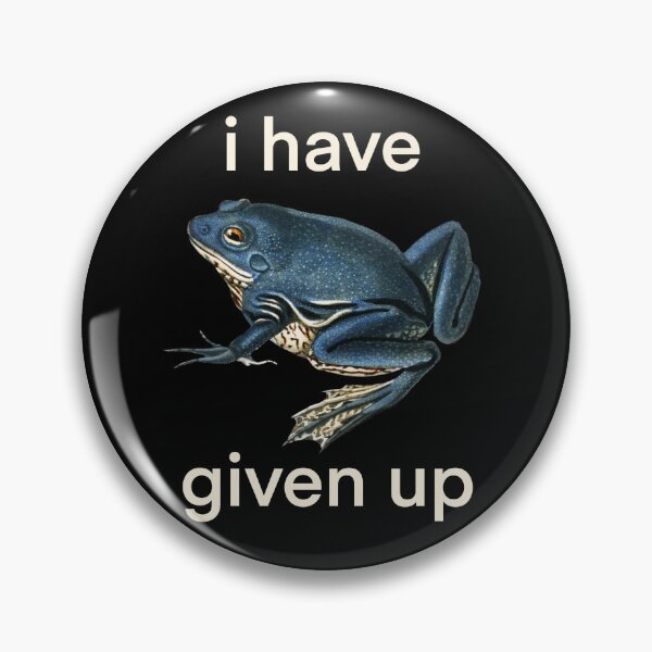 Item preview, I Have Given Up Frog designed and sold by tsfea.