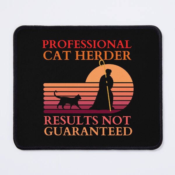 Item preview, Professional Cat Herder Results NOT Guaranteed designed and sold by McThingummy.