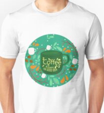 Coffee is always a good idea - funny coffee lover Unisex T-Shirt