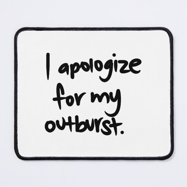 Item preview, I apologize for my outburst. designed and sold by liliphobic.