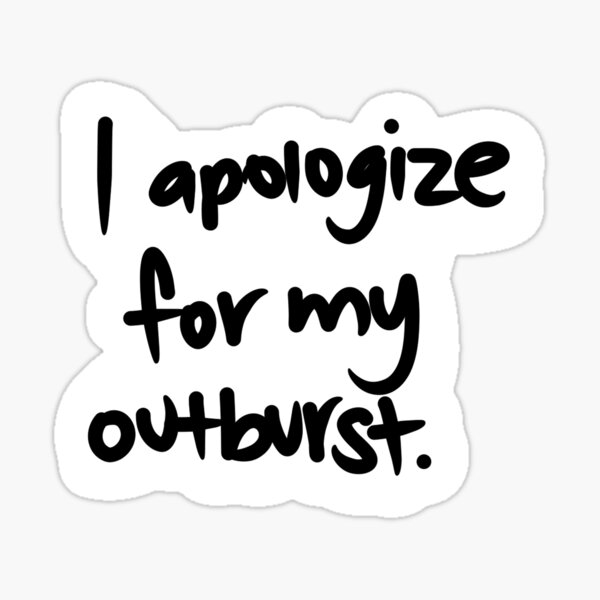 Item preview, I apologize for my outburst. designed and sold by liliphobic.