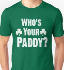 Who Is Your Paddy. Funny St Patricks Day Unisex T-Shirt