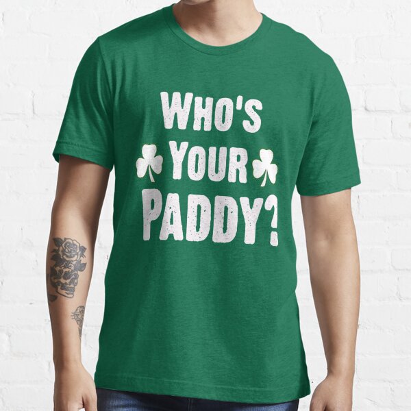 Who Is Your Paddy Funny St Patricks Day T Shirt For Sale By