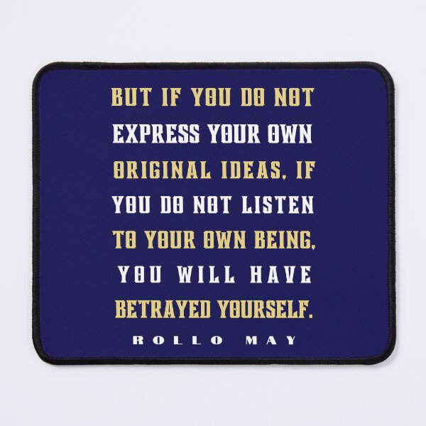 Item preview, Rollo May quote: But if you do not express your own original ideas, if you do not listen to your own being, designed and sold by artbleed.