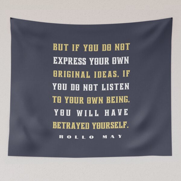 Item preview, Rollo May quote:  But if you do not express your own original ideas, if you do not listen to your own being, designed and sold by artbleed.