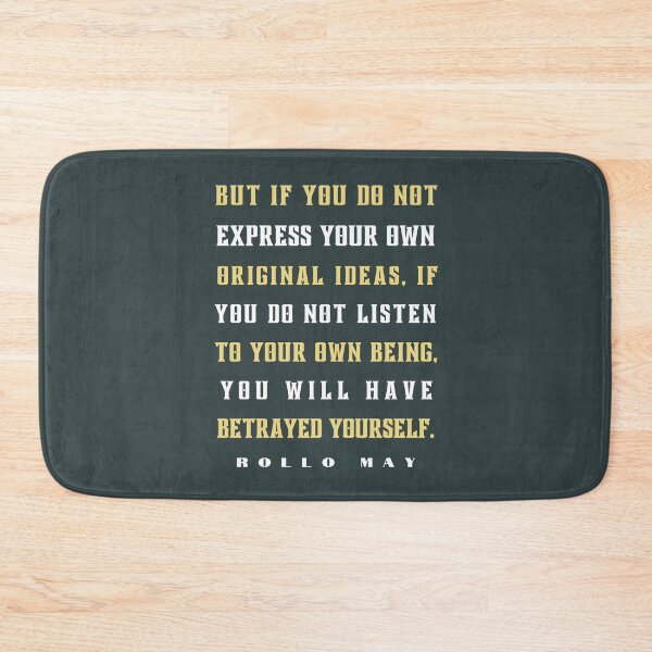 Item preview, Rollo May quote:  But if you do not express your own original ideas, if you do not listen to your own being, designed and sold by artbleed.