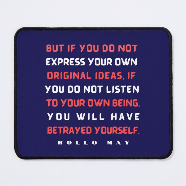 Item preview, Copy of Rollo May quote: But if you do not express your own original ideas, if you do not listen to your own being, designed and sold by artbleed.