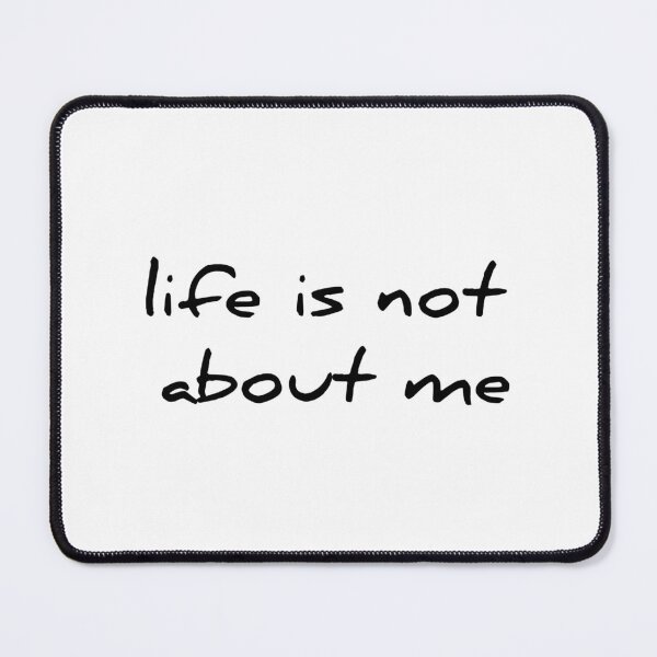 Item preview, life is not about me designed and sold by nicknote.