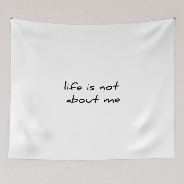 Item preview, life is not about me designed and sold by nicknote.