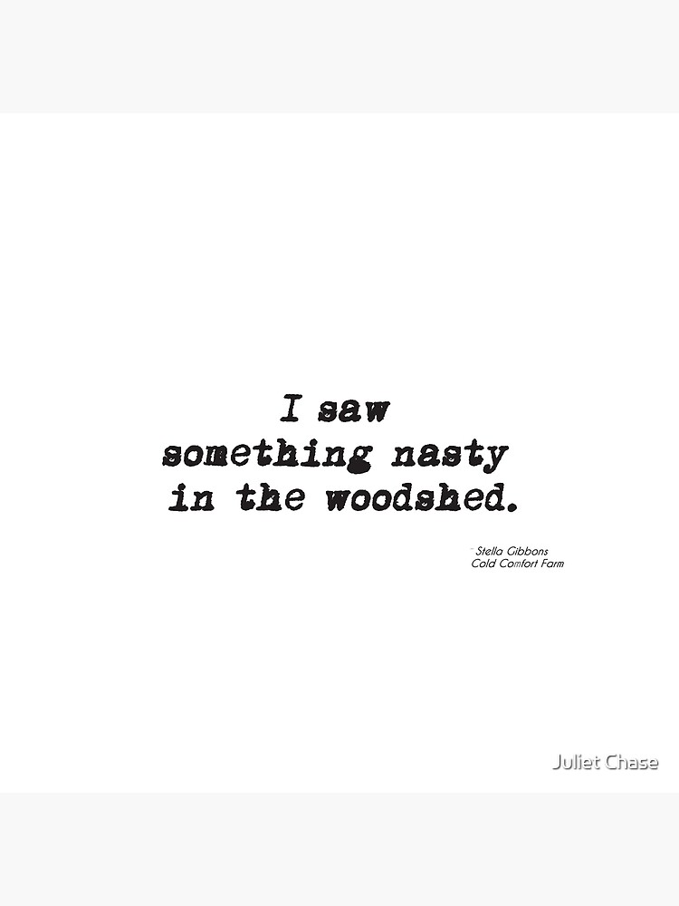 I Saw Something Nasty In The Woodshed "I saw something nasty in the woodshed" Poster for Sale by julietchase