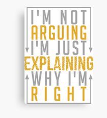 I'm Not Arguing i'm Just Explaining Why I'm Right Canvas Print