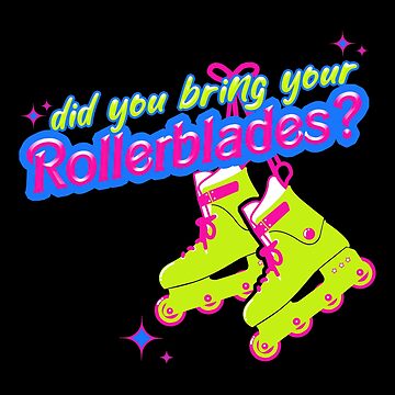 Did You Bring Your Roller Blades?