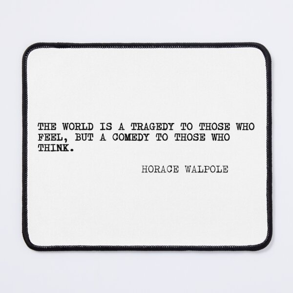 Item preview, The world is a tragedy to those who feel, but a comedy to those who think. designed and sold by marcoke.