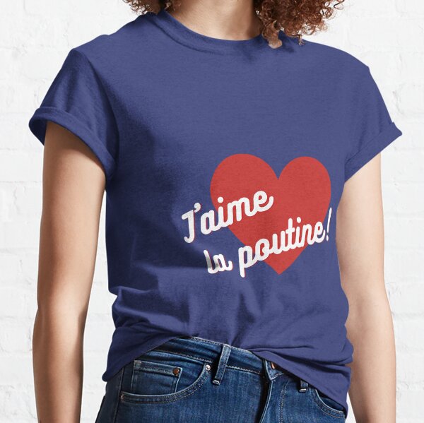 J'aime la poutine! Classic T-Shirt