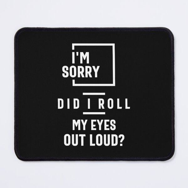 Item preview, I'm Sorry Did I Roll My Eyes Out Loud, Funny Sarcastic designed and sold by cidolopez.
