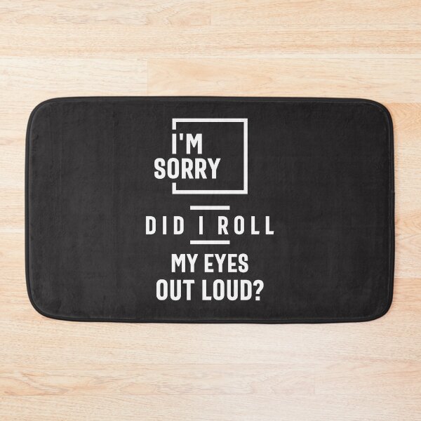 Item preview, I'm Sorry Did I Roll My Eyes Out Loud, Funny Sarcastic designed and sold by cidolopez.