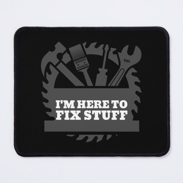 Item preview, I'm Here To Fix Stuff designed and sold by jenmountainen.