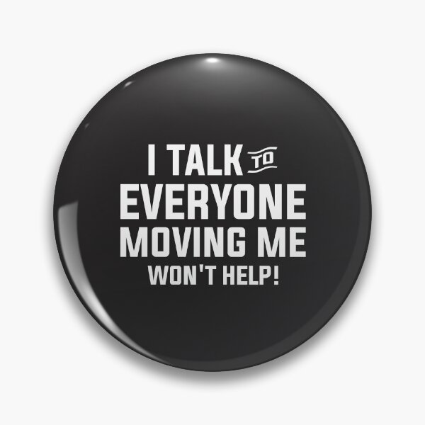 Item preview, I Talk To Everyone Moving Me Won't Help designed and sold by cidolopez.