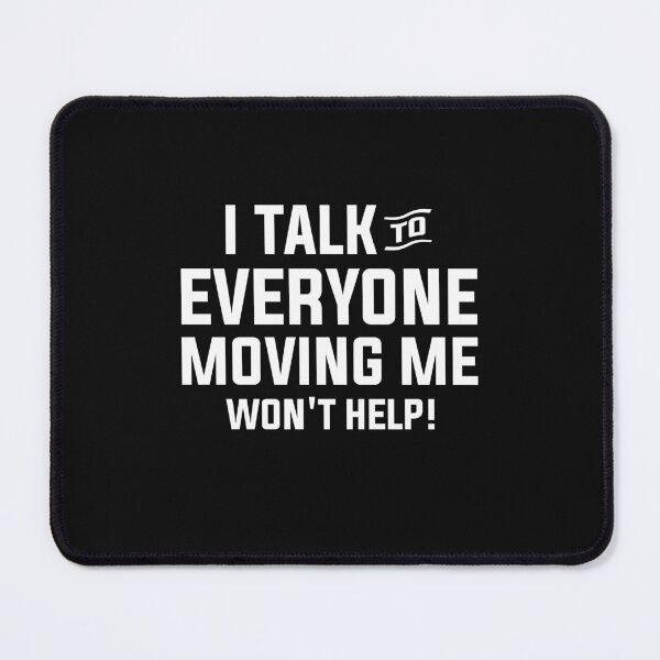 Item preview, I Talk To Everyone Moving Me Won't Help designed and sold by cidolopez.